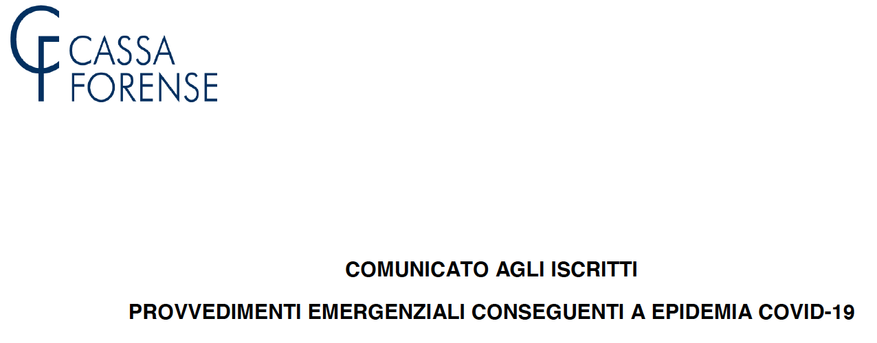 CASSA FORENSE: COMUNICATO AGLI ISCRITTI PROVVEDIMENTI EMERGENZIALI CONSEGUENTI A EPIDEMIA COVID-19